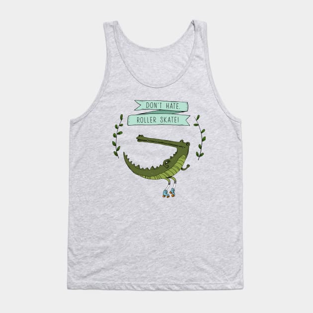 Don't Hate, Roller Skate Tank Top by agrapedesign